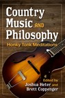 Country Music and Philosophy: Honky Tonk Meditations - Joshua Heter - 9781476696751
