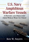 U.S. Navy Amphibious Warfare Vessels - Ken W Sayers - 9781476696942