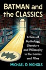 Batman and the Classics - Michael D Nichols - 9781476697222