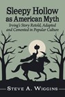 Sleepy Hollow as American Myth - Steve A Wiggins - 9781476697574