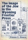 The Image of the Jew in the Wyoming Frontier Press - Steven C Dinero - 9781476697994