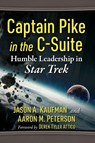 Captain Pike in the C-Suite - Jason A Kaufman ; Aaron M Peterson - 9781476698403