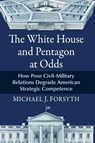 The White House and Pentagon at Odds - Michael J. Forsyth - 9781476698823
