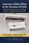 American Glider Pilots in the Invasion of Sicily - Colonel Mark C Vlahos - 9781476699363