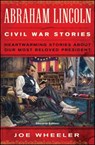 Abraham Lincoln Civil War Stories: Second Edition: Heartwarming Stories about Our Most Beloved President - Joe Wheeler - 9781476702902