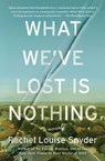 What We've Lost Is Nothing - Rachel Louise Snyder - 9781476725222