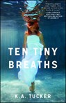 Ten Tiny Breaths - K.A. Tucker - 9781476740324