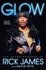 Glow: The Autobiography of Rick James - Rick James - 9781476764153