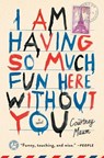 I Am Having So Much Fun Here Without You - Courtney Maum - 9781476764559