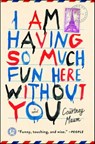 I Am Having So Much Fun Here Without You - Courtney Maum - 9781476764566
