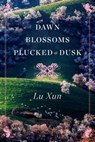 Dawn Blossoms Plucked at Dusk - Lu Xun - 9781476774732