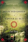 Selected Essays of Master Lu Xun - Lu Xun - 9781476774930