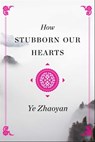 How Stubborn Our Hearts - Ye Zhaoyan - 9781476775036