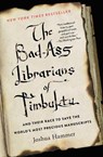 The Bad-Ass Librarians of Timbuktu - Joshua Hammer - 9781476777412