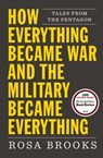 How Everything Became War and the Military Became Everything - Rosa Brooks - 9781476777887