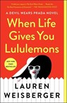 When Life Gives You Lululemons - Lauren Weisberger - 9781476778457