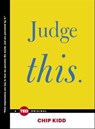 Judge This - Chip Kidd - 9781476784793