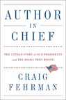 Author in Chief: The Untold Story of Our Presidents and the Books They Wrote - Craig Fehrman - 9781476786391
