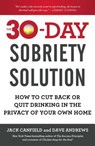 The 30-Day Sobriety Solution - Jack Canfield ; Dave Andrews - 9781476792965