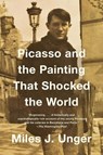 Picasso and the Painting That Shocked the World - Miles J. Unger - 9781476794228