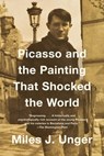 Picasso and the Painting That Shocked the World - Miles J. Unger - 9781476794235
