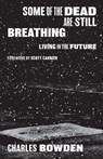 Some of the Dead Are Still Breathing - Charles Bowden - 9781477316924