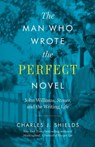 The Man Who Wrote the Perfect Novel - Charles J. Shields - 9781477317389