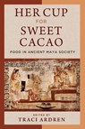 Her Cup for Sweet Cacao - Traci Ardren - 9781477321645