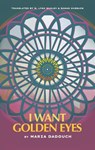 I Want Golden Eyes - Maria Dadouch - 9781477323359