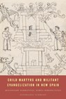 Child Martyrs and Militant Evangelization in New Spain - Stephanie Schmidt - 9781477330548