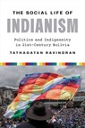 The Social Life of Indianism - Tathagatan Ravindran - 9781477331194