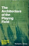The Architecture of the Playing Field - Richard L. Cleary - 9781477331293
