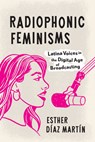 Radiophonic Feminisms - Esther Diaz Martin - 9781477331736