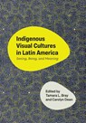 Indigenous Visual Cultures in Latin America - Tamara L. Bray ; Carolyn Dean - 9781477333082