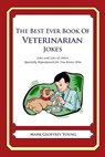 The Best Ever Book of Veterinarian Jokes: Lots and Lots of Jokes Specially Repurposed for You-Know-Who - Mark Geoffrey Young - 9781477599518