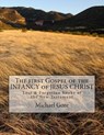 The first Gospel of the INFANCY of JESUS CHRIST: Lost & Forgotten books of the New Testament - Michael Gore - 9781477608654