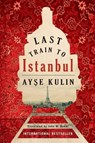 Last Train to Istanbul - Ayse Kulin - 9781477807613