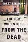 The Boy Who Stole from the Dead - Orest Stelmach - 9781477809488