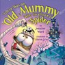 There Was an Old Mummy Who Swallowed a Spider - Jennifer Ward ; Steve Gray - 9781477826379