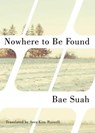 Nowhere to Be Found - Bae Suah - 9781477827550