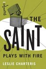 The Saint Plays with Fire - Leslie Charteris - 9781477842782