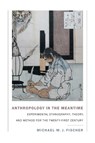 Anthropology in the Meantime - Michael M. J. Fischer - 9781478000556