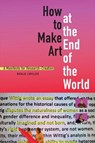 How to Make Art at the End of the World - Natalie Loveless - 9781478004028
