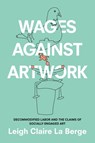 Wages Against Artwork - Leigh Claire La Berge - 9781478004820