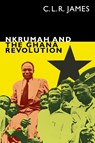 Nkrumah and the Ghana Revolution - C. L. R. James - 9781478006220
