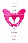 The Small Book of Hip Checks - Erica Rand - 9781478011484