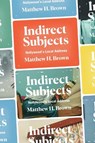 Indirect Subjects - Matthew H. Brown - 9781478013280