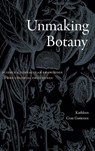 Unmaking Botany - Kathleen Cruz Gutierrez - 9781478028277