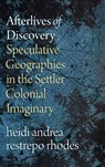 Afterlives of Discovery - heidi andrea restrepo rhodes - 9781478028543