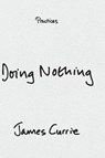 Doing Nothing - James Currie - 9781478029601
